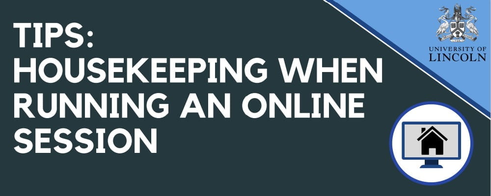 Tips: Housekeeping when running an online session.