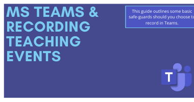 Image Text [Ms Teams & Recording teaching Events, this guide outlines some basic safe-guards shuold you choose to record in Teams]