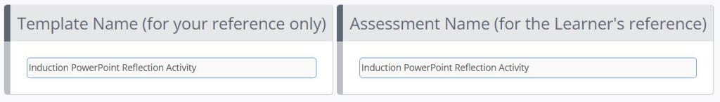 A screenshot of the Create Tutor Template page. This image shows two textboxes, one titled template name, the other titled Assessment Name. Both fields contain the text Induction PowerPoint Reflection Activity. 