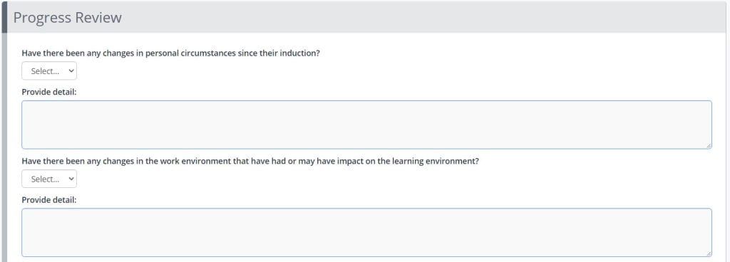 A screenshot of an example Review form in One File. This example shows a segment titled Progress Review. The two text boxes shown are titled with the following questions: Have there been any changes in personal circumstances since their induction? and Have there been any changes in the work environment that have had or may have impact on the learning environment?.